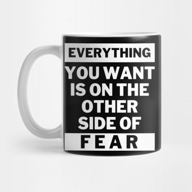 Everything you want is on the other side of fear by THP